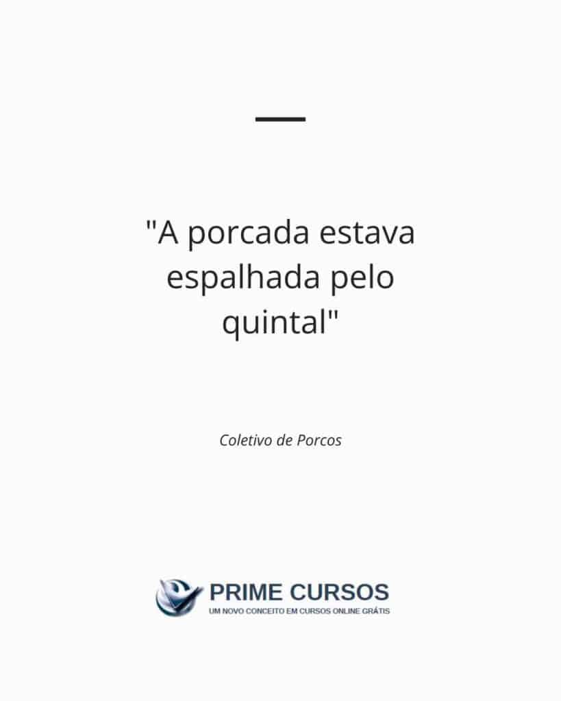 Exemplo de frase: A porcada estava espalhada pelo quintal.